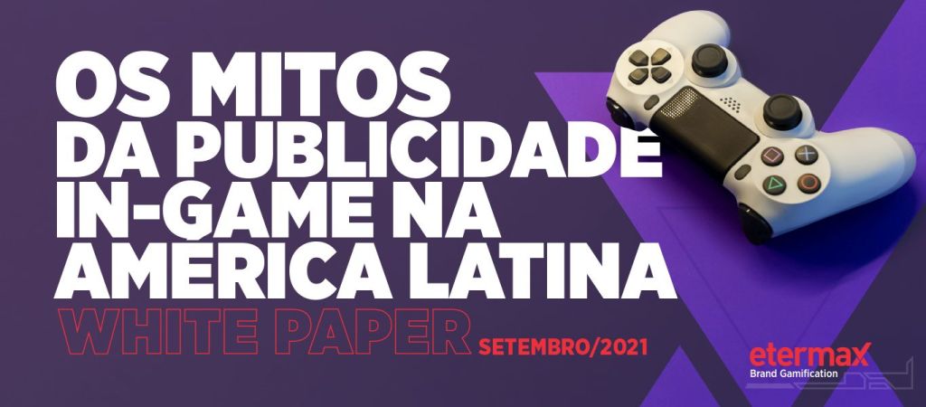Os mitos da publicidade in-game na América Latina
